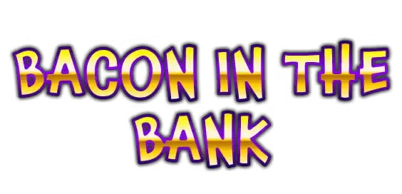 Bacon in the Bank — Aristocrat