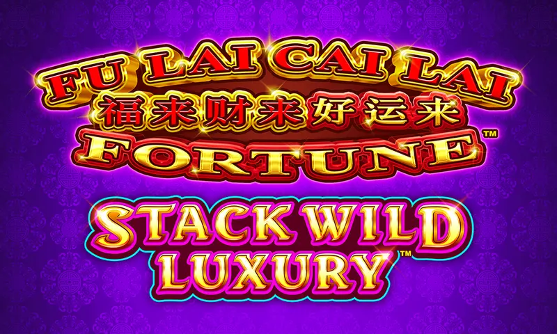 Fu Lai Cai Lai Fortune™ – Stack Wild Luxury — Aruze Gaming