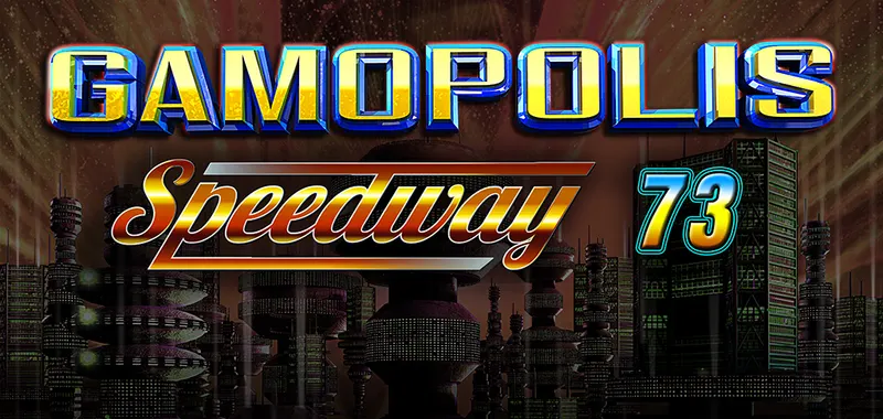 GAMOPOLIS SPEEDWAY 73 — CT Gaming