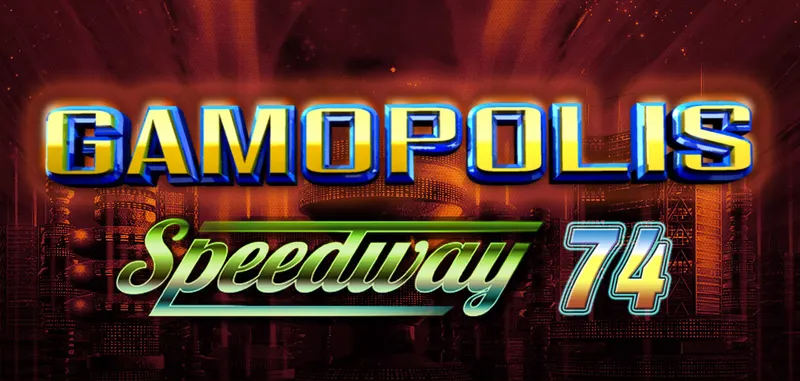 GAMOPOLIS SPEEDWAY 74 — CT Gaming
