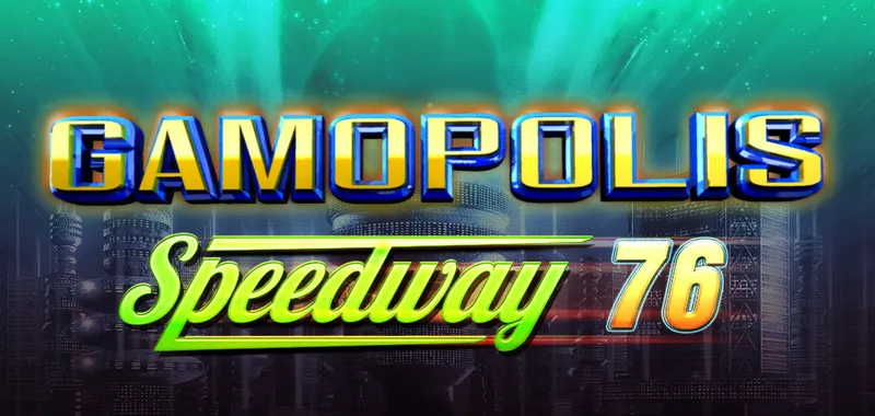 GAMOPOLIS SPEEDWAY 76 — CT Gaming