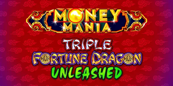 Money Mania Triple Fortune Dragon Unleashed